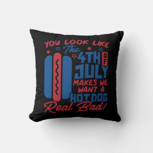 You Look Like The 4th Of July Makes Me Want Hotdog Cushion