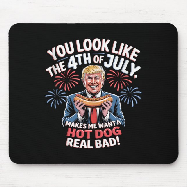 You Look Like The 4th Of July Makes Me Want Hotdog Mouse Pad (Front)