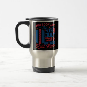 You Look Like The 4th Of July Makes Me Want Hotdog Travel Mug