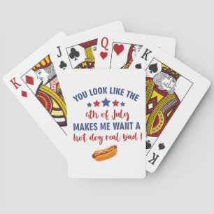 You Look Like the 4th of July Makes Me Want  Playing Cards