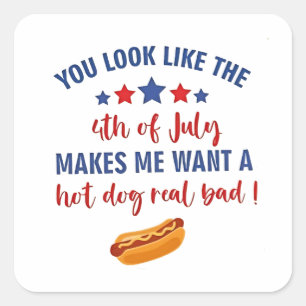 You Look Like the 4th of July Makes Me Want Square Sticker
