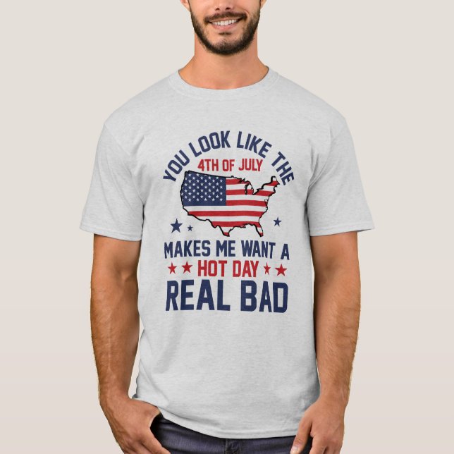 You Look Like the 4th of July Men Women Humour T-Shirt (Front)