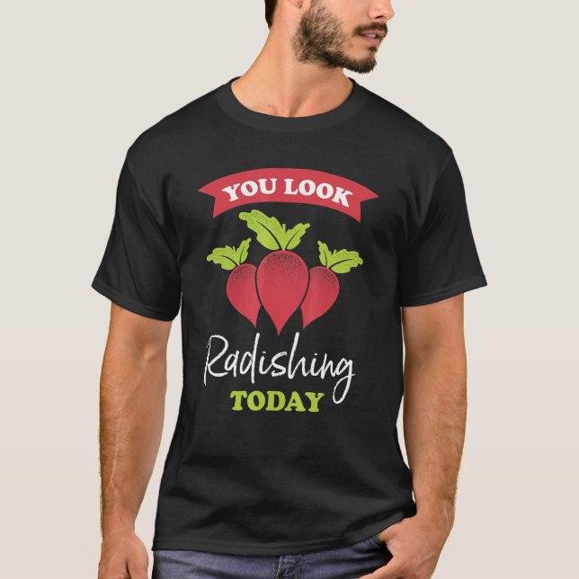 You Look Radishing Today Ravishing Radish T-Shirt (Front)