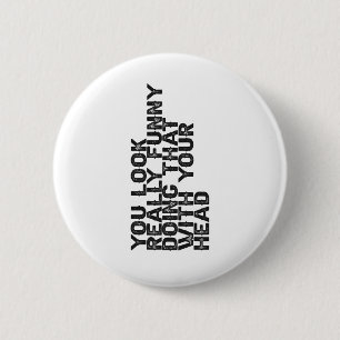 You Look Really Funny Doing that With Your Gift 6 Cm Round Badge