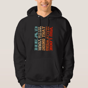 You Look Really Weird Doing That with Your Head Fu Hoodie