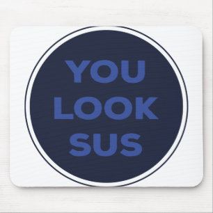 You Look SUS Great Quotes Gift Mouse Pad