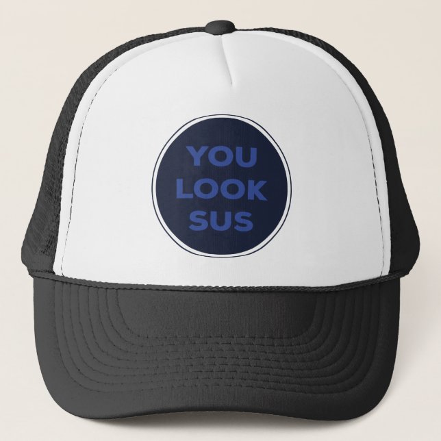 You Look SUS Great Quotes Gift Trucker Hat (Front)