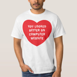 YOU LOOKED BETTER ON COMPUTER WEBSITE T-Shirt
