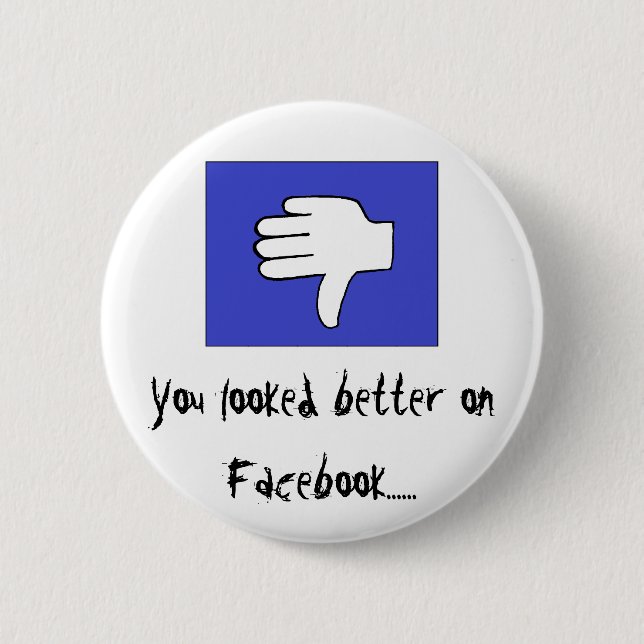 You looked better on Facebook...... 6 Cm Round Badge (Front)