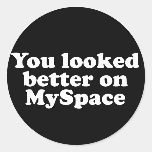 You looked better on Myspace Classic Round Sticker (Front)