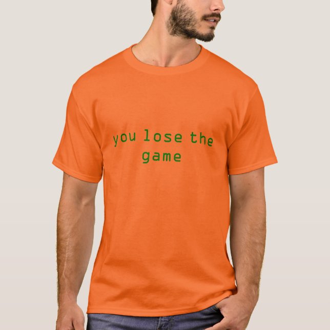 you lose the game T-Shirt (Front)