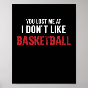 You Lost Me At I Don't Like Basketball Legend Poster