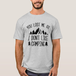 You Lost Me At I Don't Like Camping T-Shirt