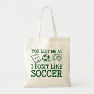You Lost Me At I Don't Like Soccer Tote Bag