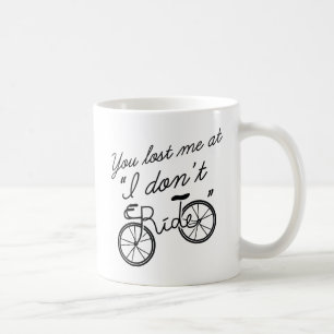 You Lost Me At I Don't Ride Coffee Mug