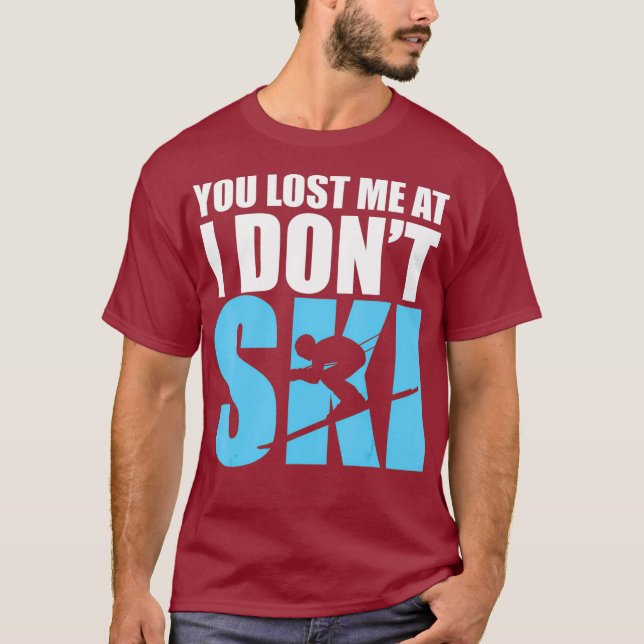 You Lost Me at I Dont Ski T   Skiing Snow Lovers T-Shirt (Front)