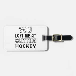 You Lost Me At Quitting Hockey. Luggage Tag