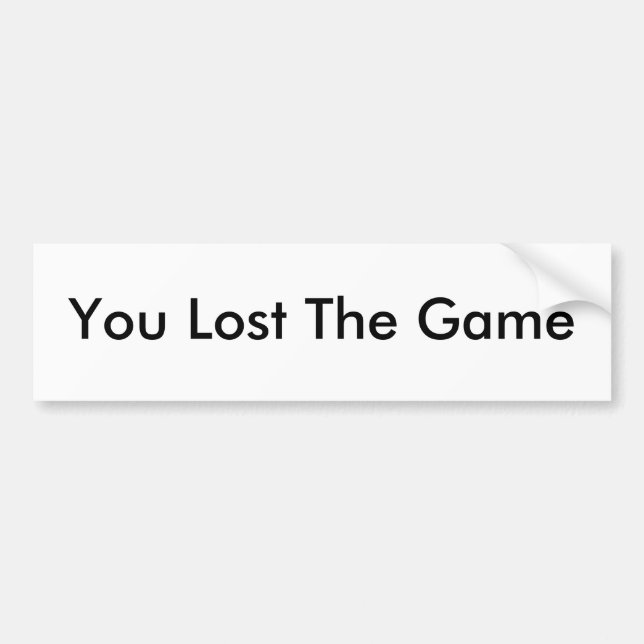 You Lost The Game Bumper Sticker (Front)