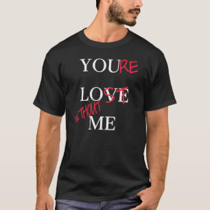 You Love Me You re Lost Without Me  Day  Couples T-Shirt