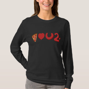 You love pizza, well, pizza love you too! T-Shirt