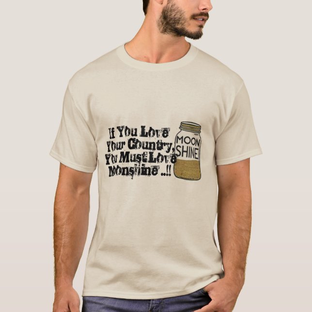 you love your country you must love moonshine fun T-Shirt (Front)