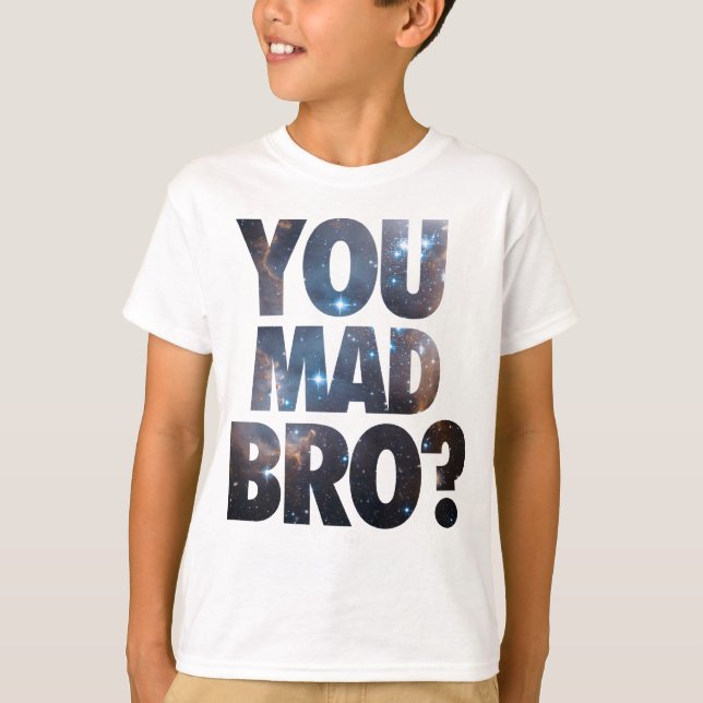 You Mad Bro (Galaxy) T-Shirt (Front)