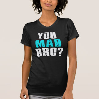 You Mad Bro? T-Shirt