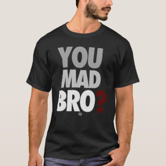 "You Mad Bro" T-Shirt