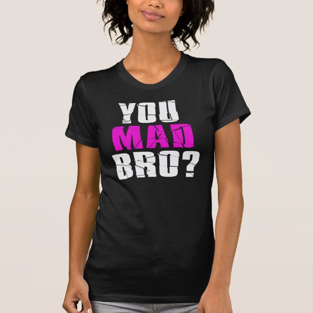 You Mad Bro? T-Shirt (Front)