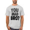 "You Mad Bro?" T-Shirt