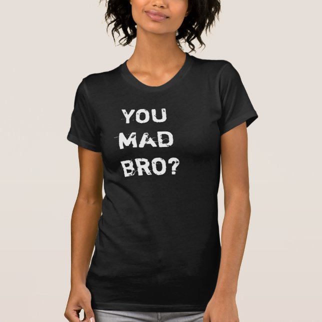 YOU MAD BRO?? T-Shirt (Front)