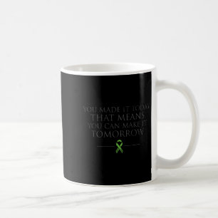 You Made It Today That Means You Can Make It Tomor Coffee Mug