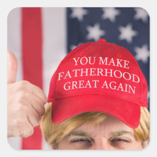 You Make Fatherhood Great Again Trump      Square Sticker