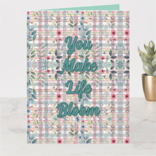 You Make Life Bloom Greeting Card