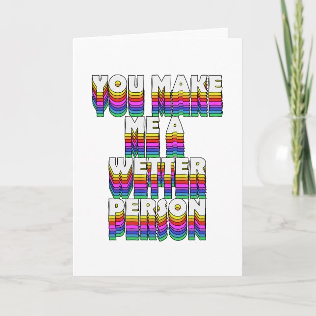 You Make Me a Wetter Person Rainbow Print Card (Front)
