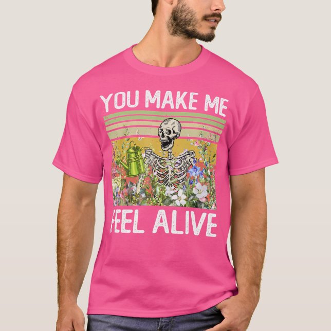 You Make Me Feel Alive Funny Skull Gardening Plant T-Shirt (Front)