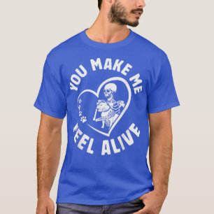 You Make Me Feel Alive, Pit Bull Dog Is Love Pitbu T-Shirt