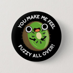You Make Me Feel Fuzzy All Over Fruit Pun Dark BG 6 Cm Round Badge