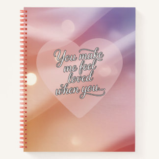 You Make Me Feel Loved Notebook