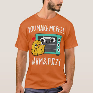 You Make Me Feel Warm And Fuzzy Cute Oven Pun T-Shirt