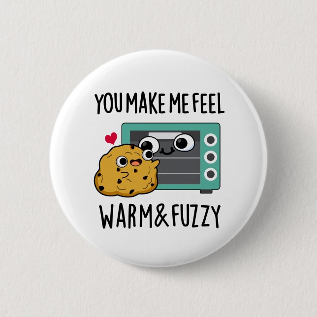 You Make Me Feel Warm And Fuzzy Funny Oven Pun  6 Cm Round Badge (Front)
