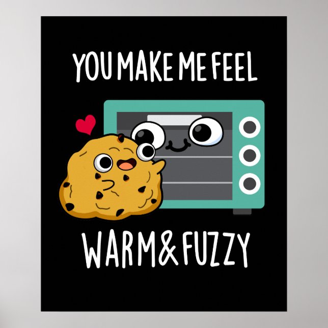 You Make Me Feel Warm And Fuzzy Oven Pun Dark BG Poster (Front)