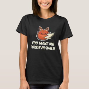 You Make Me Foxdevilswild This Makes Me Fox Devils T-Shirt