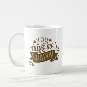 you make me happy coffee mug