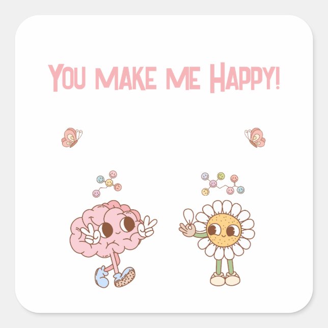 You Make Me Happy! Happy Brain  Square Sticker (Front)