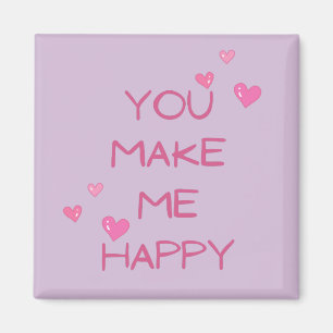 You make me happy  magnet