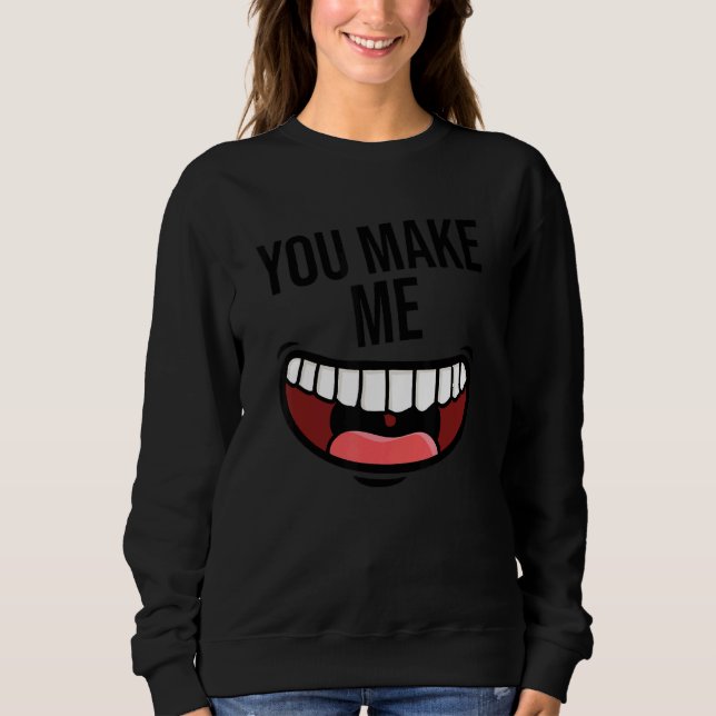 You Make Me Happy Smile Positivity Love Kindness H Sweatshirt (Front)