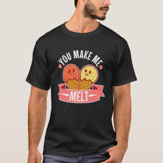 You make me melt  5 T-Shirt
