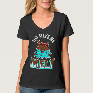 You make me melt T-Shirt
