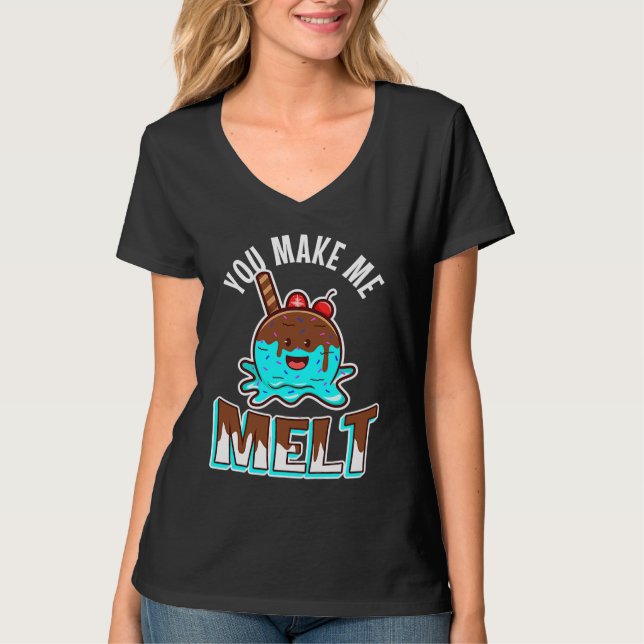 You make me melt T-Shirt (Front)